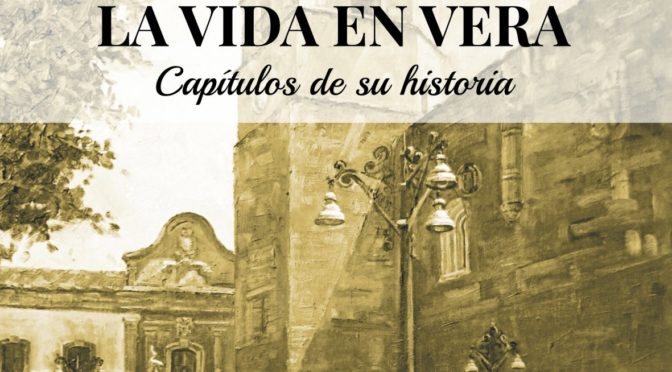 PRESENTACIÓN DE LA VIDA EN VERA. CAPÍTULOS DE SU HISTORIA. GABRIEL FLORES GARRIDO
